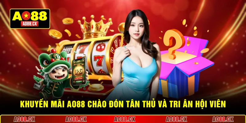 Khuyến mãi AO88 chào đón tân thủ và tri ân hội viên